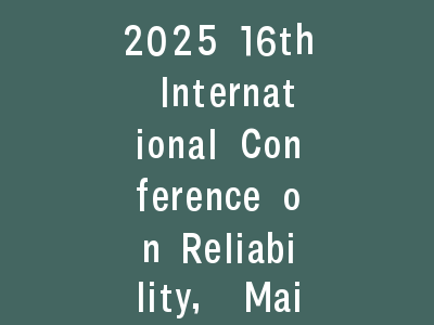 2025 16th International Conference on Reliability, Maintainability and Safety ( ICRMS)