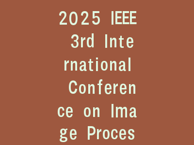2025 IEEE 3rd International Conference on Image Processing and Computer Applications ( ICIPCA)
