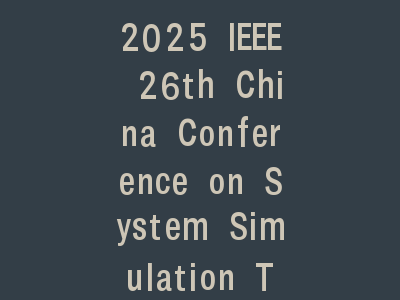 2025 IEEE 26th China Conference on System Simulation Technology and its Applications ( CCSSTA)