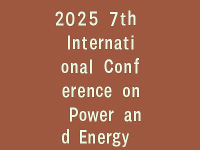 2025 7th International Conference on Power and Energy Technology (ICPET)