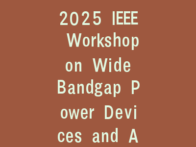 2025 IEEE Workshop on Wide Bandgap Power Devices and Applications in Asia (WiPDA Asia)