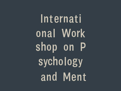International Workshop on Psychology and Mental Health (WPMH 2025)