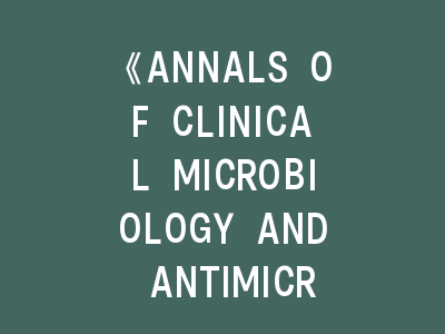 《ANNALS OF CLINICAL MICROBIOLOGY AND ANTIMICROBIALS》投稿秘籍