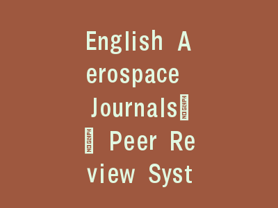 English Aerospace Journals\' Peer Review System - Decoding the Economics Behind Manuscript Processing Fees