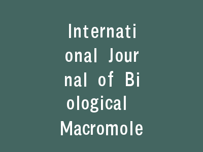 International Journal of Biological Macromolecules投稿指南：从状态解读到成功发表