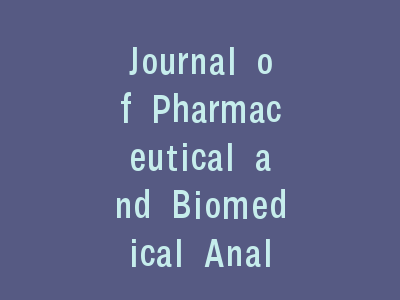 Journal of Pharmaceutical and Biomedical Analysis 期刊模板解析_掌握这7个关键要素提升投稿成功率！