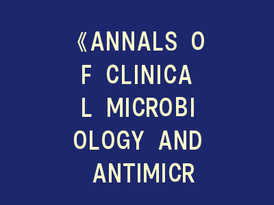 《ANNALS OF CLINICAL MICROBIOLOGY AND ANTIMICROBIALS》：守护人类健康的微生物密码！——顶级期刊投稿实战攻略