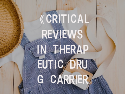 《CRITICAL REVIEWS IN THERAPEUTIC DRUG CARRIER SYSTEMS》投稿全攻略：从论文撰写到审稿加速的实用策略