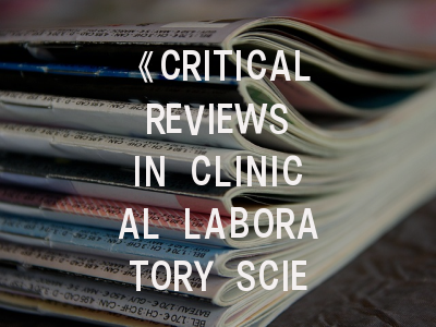 《CRITICAL REVIEWS IN CLINICAL LABORATORY SCIENCES》期刊介绍与投稿策略建议
