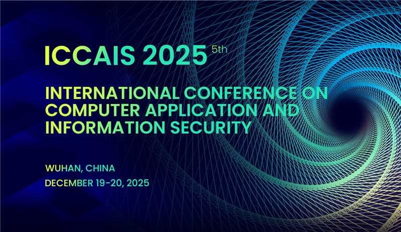 SPIE出版*ICCAIS2025 第五届计算机应用与信息安全国际会议