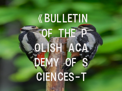 《BULLETIN OF THE POLISH ACADEMY OF SCIENCES-TECHNICAL SCIENCES》期刊介绍与投稿策略建议