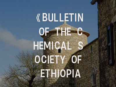 《BULLETIN OF THE CHEMICAL SOCIETY OF ETHIOPIA》期刊介绍与投稿策略建议