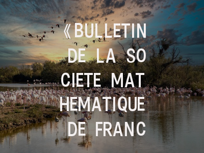 《BULLETIN DE LA SOCIETE MATHEMATIQUE DE FRANCE》学术地位解析与高效投稿指南（2023最新版）