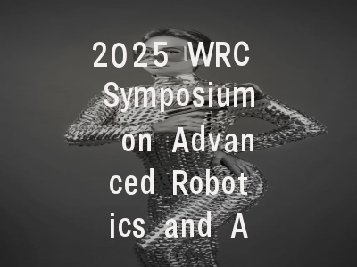 2025 WRC Symposium on Advanced Robotics and Automation