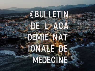 《BULLETIN DE L ACADEMIE NATIONALE DE MEDECINE》投稿全指南：从选刊策略到论文润色技巧