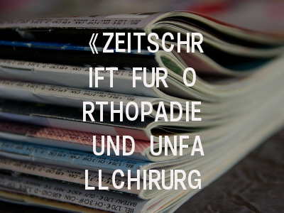 《ZEITSCHRIFT FUR ORTHOPADIE UND UNFALLCHIRURGIE》期刊介绍与投稿策略全指南