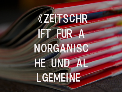 《ZEITSCHRIFT FUR ANORGANISCHE UND ALLGEMEINE CHEMIE》期刊介绍与投稿策略