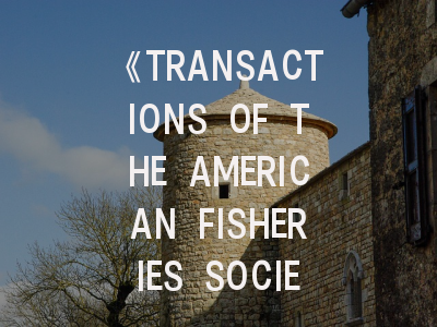《TRANSACTIONS OF THE AMERICAN FISHERIES SOCIETY》期刊介绍与投稿策略