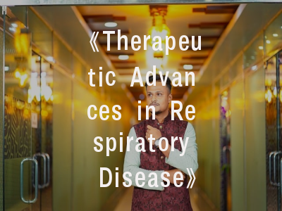 《Therapeutic Advances in Respiratory Disease》期刊深度解析与高效投稿指南