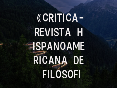 《CRITICA-REVISTA HISPANOAMERICANA DE FILOSOFIA》办刊密码解析——拉丁哲学研究的学术通行证