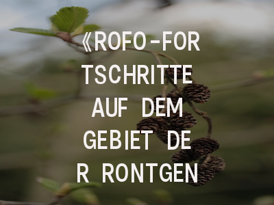 《ROFO-FORTSCHRITTE AUF DEM GEBIET DER RONTGENSTRAHLEN UND DER BILDGEBENDEN VERFAHREN》期刊介绍与投稿策略全解析！