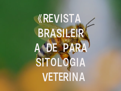《REVISTA BRASILEIRA DE PARASITOLOGIA VETERINARIA》期刊介绍与投稿策略解析