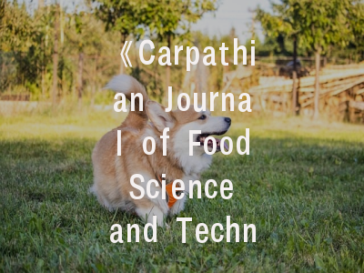 《Carpathian Journal of Food Science and Technology》期刊解析｜科研投稿的全要素指南
