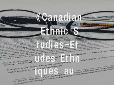 《Canadian Ethnic Studies-Etudes Ethniques au Canada》期刊解析——跨学科民族研究的学术高地