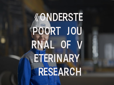《ONDERSTEPOORT JOURNAL OF VETERINARY RESEARCH》期刊介绍与投稿策略全解读