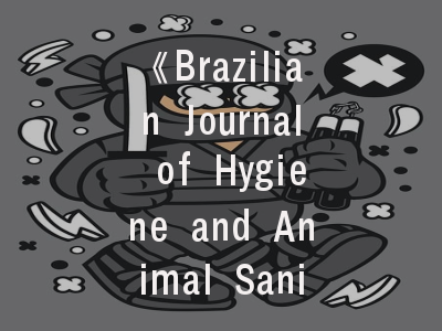 《Brazilian Journal of Hygiene and Animal Sanity》期刊详解｜动物卫生研究者的学术新选择