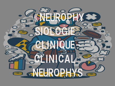 《NEUROPHYSIOLOGIE CLINIQUE-CLINICAL NEUROPHYSIOLOGY》期刊介绍与投稿策略