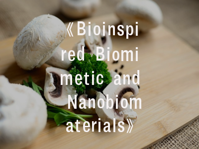 《Bioinspired Biomimetic and Nanobiomaterials》期刊解析——从投稿指南到发表策略