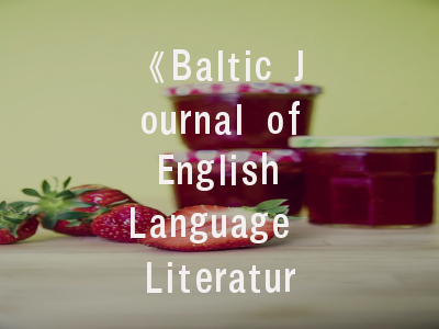 《Baltic Journal of English Language Literature and Culture》期刊指南_学术传播的黄金桥梁