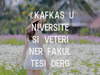 《KAFKAS UNIVERSITESI VETERINER FAKULTESI DERGISI》期刊介绍与投稿策略？