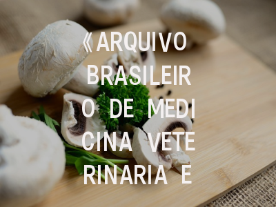 《ARQUIVO BRASILEIRO DE MEDICINA VETERINARIA E ZOOTECNIA》期刊解析｜投稿流程与学术影响力剖析