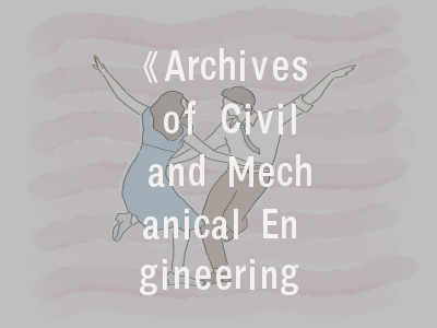 《Archives of Civil and Mechanical Engineering》期刊解读_投稿成功的核心密码