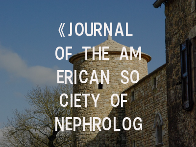 《JOURNAL OF THE AMERICAN SOCIETY OF NEPHROLOGY》期刊深度解析与高效投稿指南