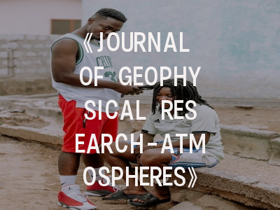 《JOURNAL OF GEOPHYSICAL RESEARCH-ATMOSPHERES》期刊介绍与投稿全攻略