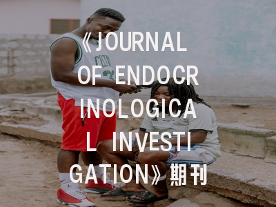 《JOURNAL OF ENDOCRINOLOGICAL INVESTIGATION》期刊介绍与投稿策略解析