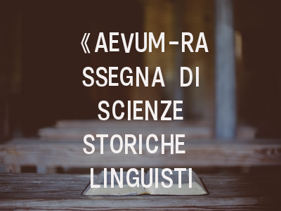 《AEVUM-RASSEGNA DI SCIENZE STORICHE LINGUISTICHE E FILOLOGICHE》期刊剖析——学术新星的投稿圣经