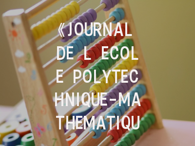 《JOURNAL DE L ECOLE POLYTECHNIQUE-MATHEMATIQUES》深度解析：如何在国际顶尖数学期刊成功发文？