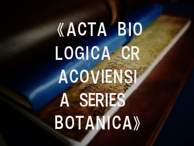 《ACTA BIOLOGICA CRACOVIENSIA SERIES BOTANICA》期刊解析——植物学研究者的学术通道与写作密码