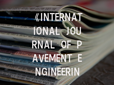 《INTERNATIONAL JOURNAL OF PAVEMENT ENGINEERING》期刊深度解析与高效投稿指南