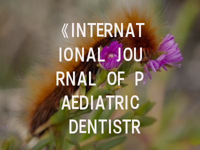 《INTERNATIONAL JOURNAL OF PAEDIATRIC DENTISTRY》：儿科牙科研究者的学术指南与投稿实战