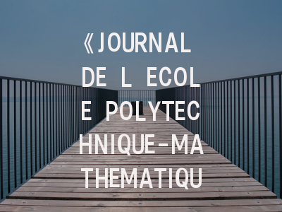 《JOURNAL DE L ECOLE POLYTECHNIQUE-MATHEMATIQUES》期刊介绍与投稿策略,journal of mathematicalphysics