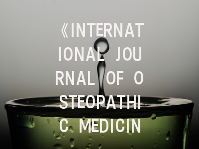 《INTERNATIONAL JOURNAL OF OSTEOPATHIC MEDICINE》期刊介绍与投稿策略,international journal of stomatology