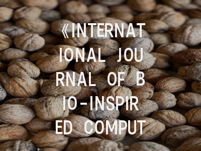 《INTERNATIONAL JOURNAL OF BIO-INSPIRED COMPUTATION》期刊介绍与投稿策略,international journal of science