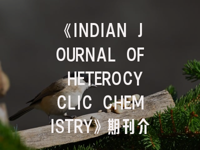 《INDIAN JOURNAL OF HETEROCYCLIC CHEMISTRY》期刊介绍与投稿策略,journal of diabetes.research