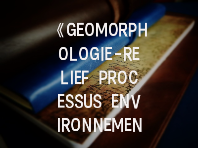 《GEOMORPHOLOGIE-RELIEF PROCESSUS ENVIRONNEMENT》期刊介绍与投稿策略,geophysical期刊
