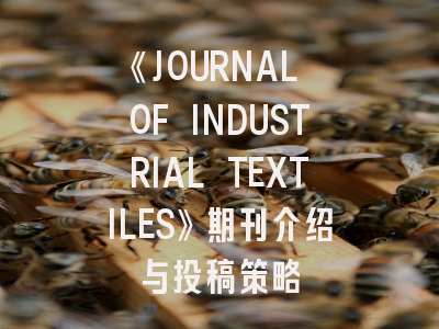《JOURNAL OF INDUSTRIAL TEXTILES》期刊介绍与投稿策略